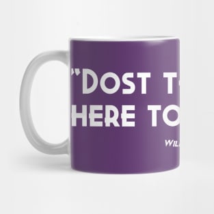 Dost Thou Come Here To Whine Mug